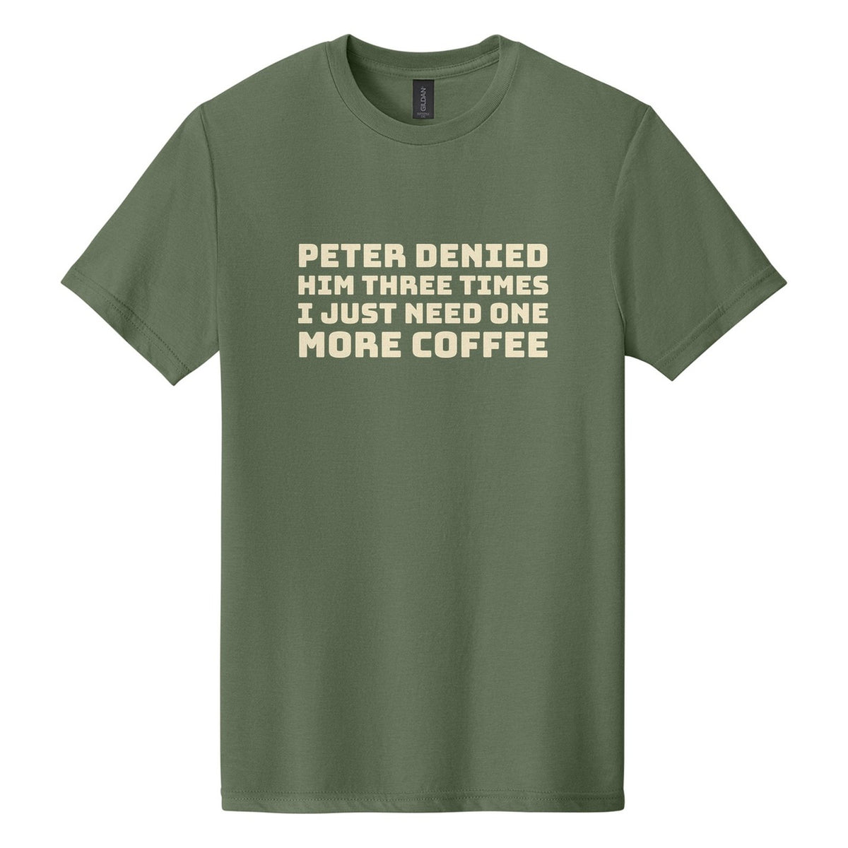 Peter Denied Him Three Times. I Just Need One More Coffee tee in Cactus, Bungee font, Cream ink