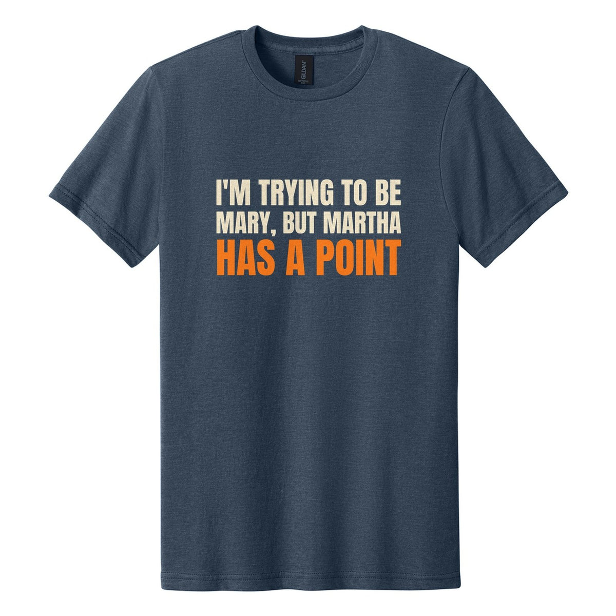 I'm Trying to Be Mary, but Martha Has a Point tee in Navy Mist, Anton font, Cream + Orange ink