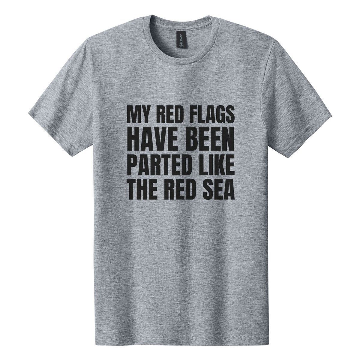 My Red Flags Have Been Parted Like the Red Sea tee in Ring Spun Sport Grey, Anton font, Black ink