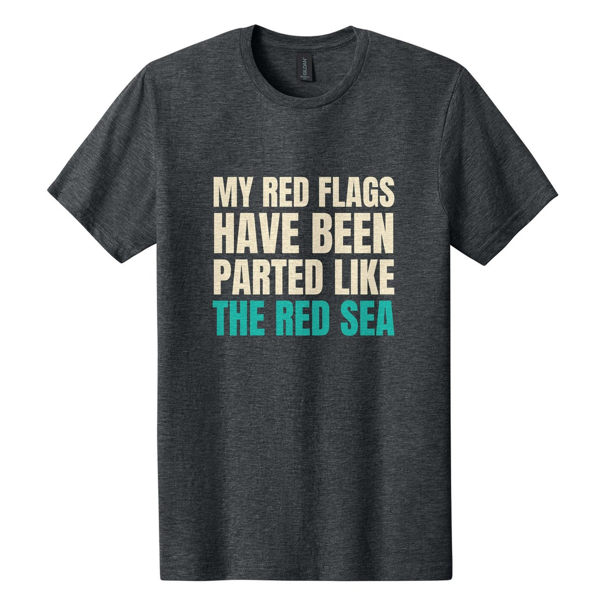 My Red Flags Have Been Parted Like the Red Sea tee in Dark Heather, Anton font, Cream + Teal ink