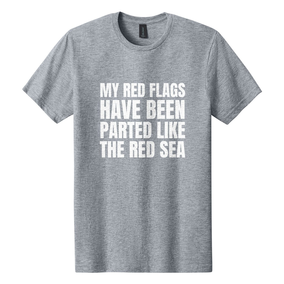 My Red Flags Have Been Parted Like the Red Sea tee in Ring Spun Sport Grey, Anton font, White ink