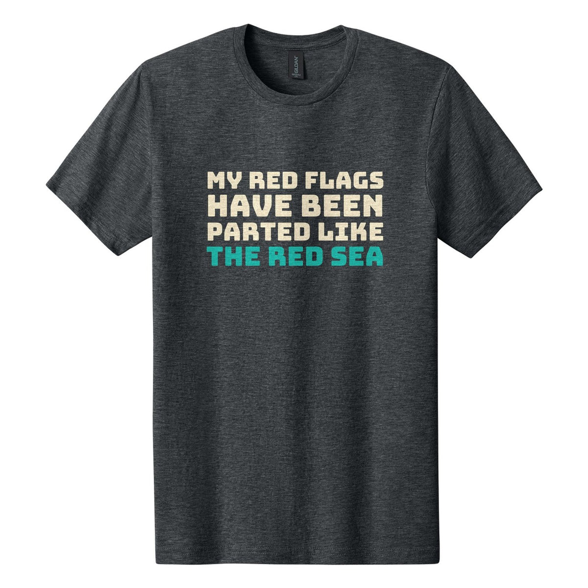 My Red Flags Have Been Parted Like the Red Sea tee in Dark Heather, Bungee font, Cream + Teal ink