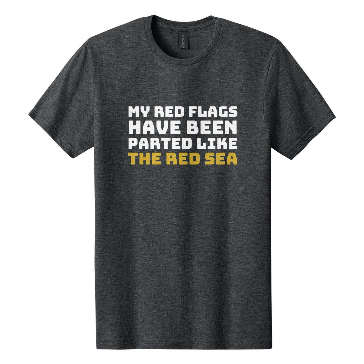 My Red Flags Have Been Parted Like the Red Sea tee in Dark Heather, Bungee font, White + Metallic Gold ink