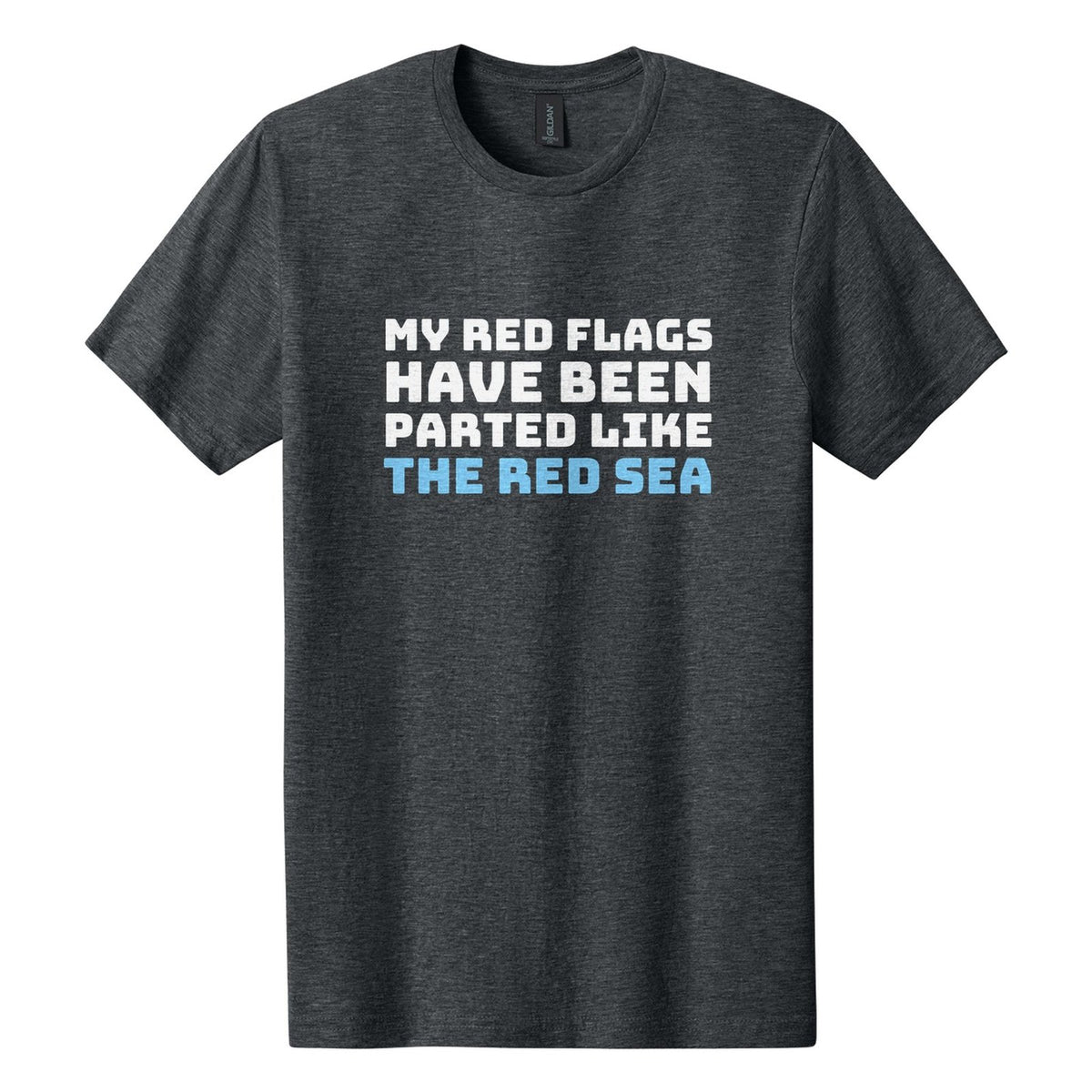 My Red Flags Have Been Parted Like the Red Sea tee in Dark Heather, Bungee font, White + Sky Blue ink