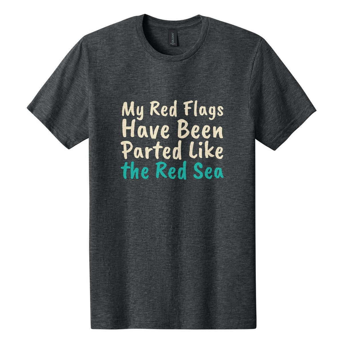 My Red Flags Have Been Parted Like the Red Sea tee in Dark Heather, Caveat Brush font, Cream + Teal ink