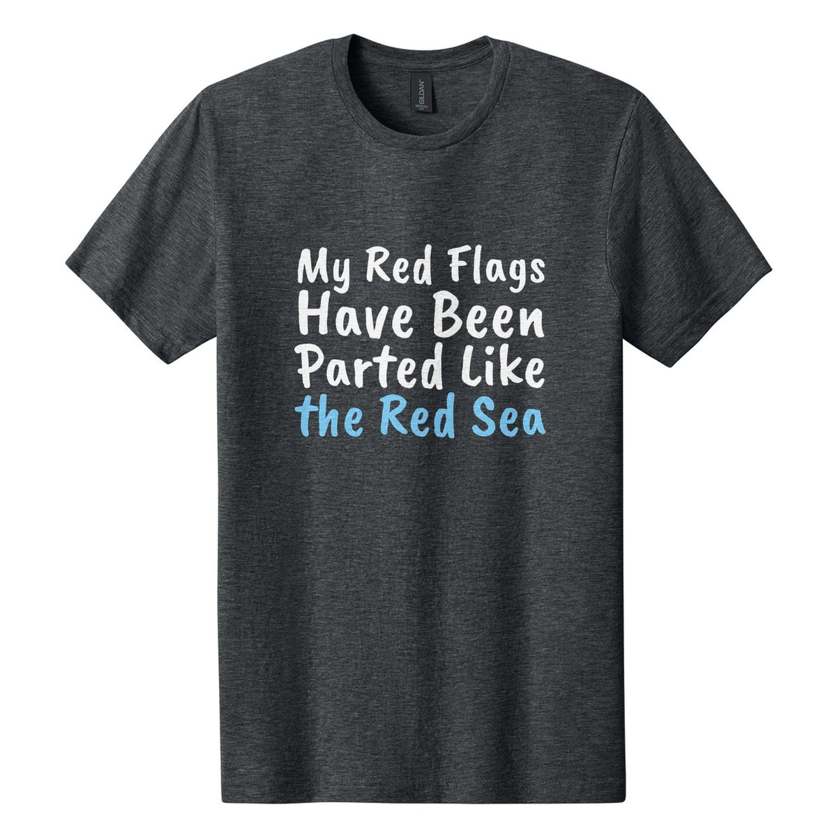 My Red Flags Have Been Parted Like the Red Sea tee in Dark Heather, Caveat Brush font, White + Sky Blue ink