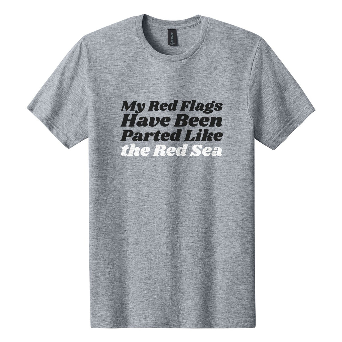 My Red Flags Have Been Parted Like the Red Sea tee in Ring Spun Sport Grey, Shrikhand font, Black + White ink