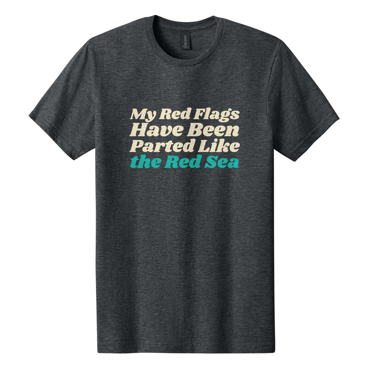 My Red Flags Have Been Parted Like the Red Sea tee in Dark Heather, Shrikhand font, Cream + Teal ink