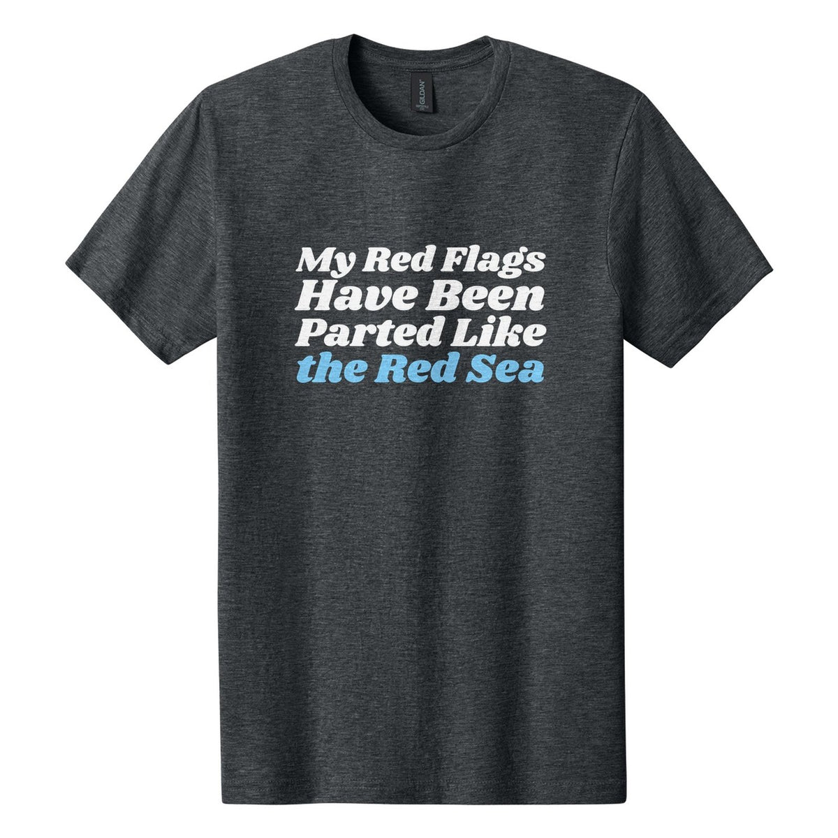 My Red Flags Have Been Parted Like the Red Sea tee in Dark Heather, Shrikhand font, White + Sky Blue ink