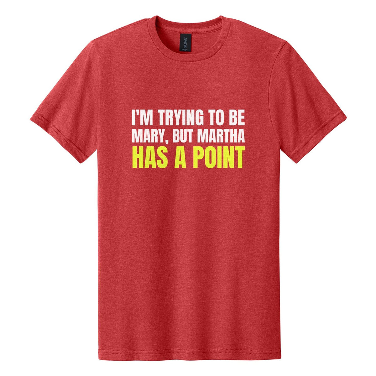 I'm Trying to Be Mary, but Martha Has a Point tee in Red Mist, Anton font, White + Neon Yellow ink