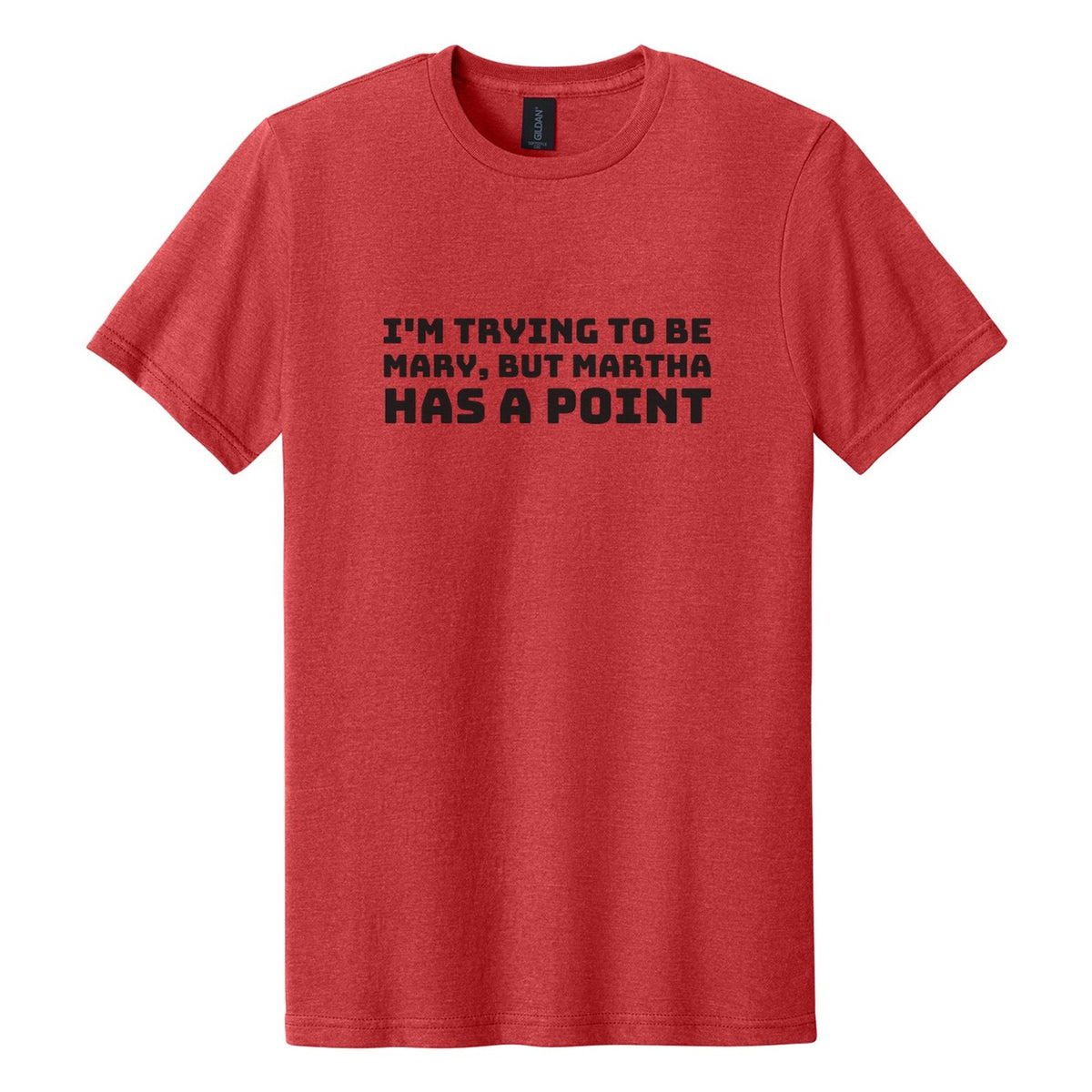 I'm Trying to Be Mary, but Martha Has a Point tee in Red Mist, Bungee font, Black ink