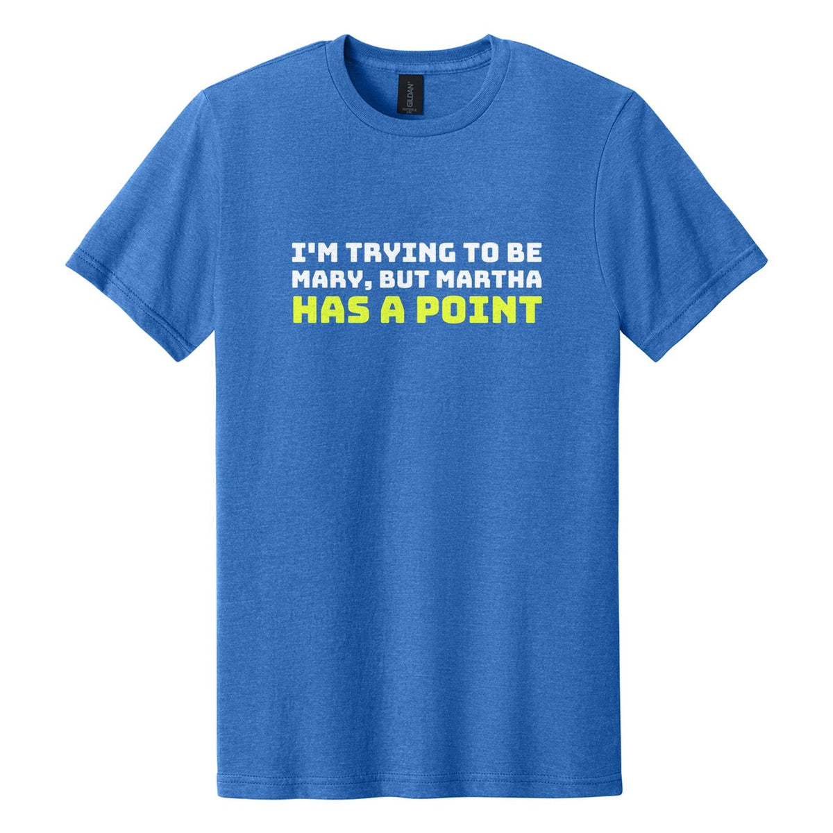 I'm Trying to Be Mary, but Martha Has a Point tee in Royal Mist, Bungee font, White + Neon Yellow ink