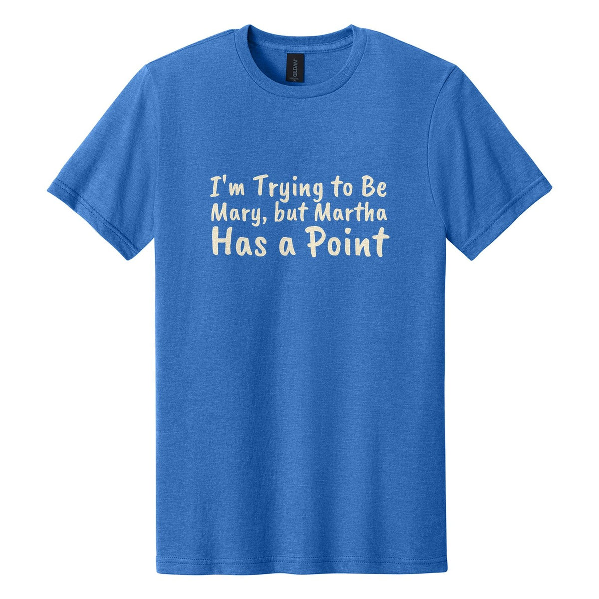 I'm Trying to Be Mary, but Martha Has a Point tee in Royal Mist, Caveat Brush font, Cream ink