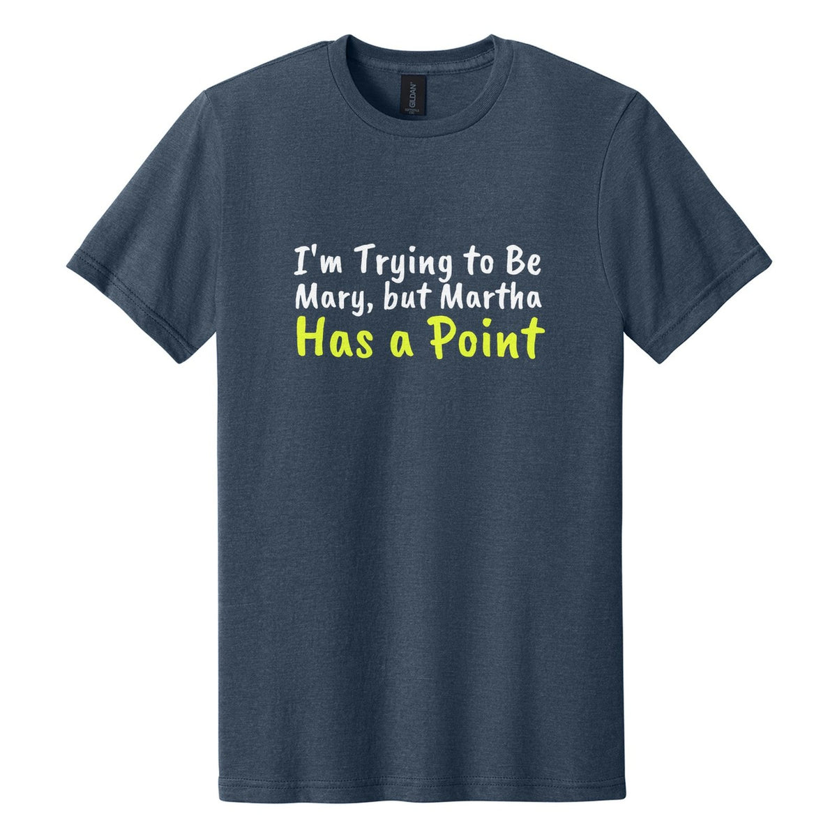 I'm Trying to Be Mary, but Martha Has a Point tee in Navy Mist, Caveat Brush font, White + Neon Yellow ink
