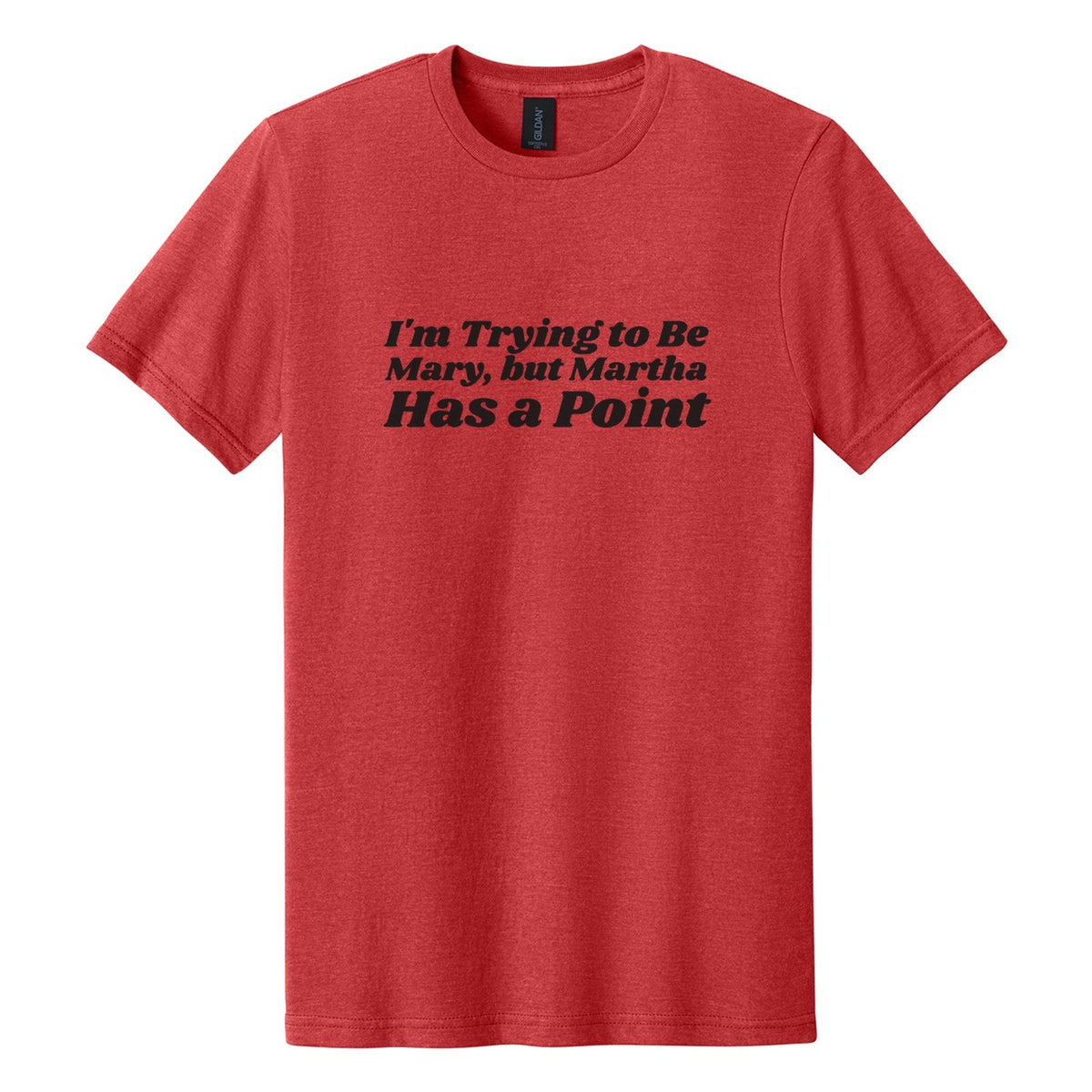 I'm Trying to Be Mary, but Martha Has a Point tee in Red Mist, Shrikhand font, Black ink