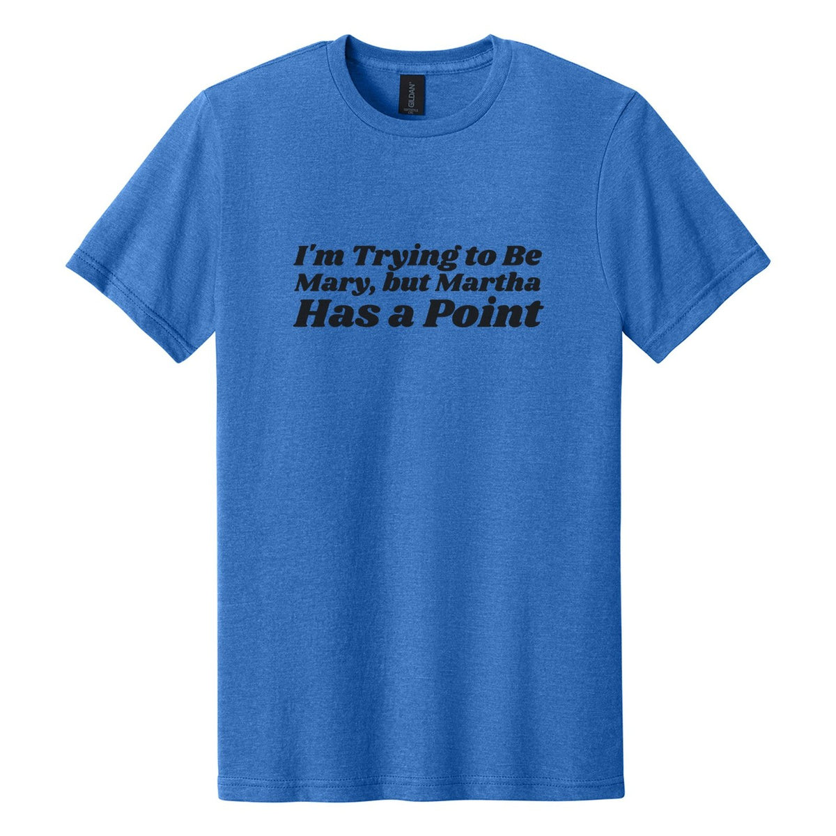 I'm Trying to Be Mary, but Martha Has a Point tee in Royal Mist, Shrikhand font, Black ink