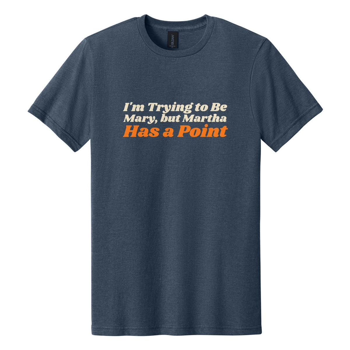 I'm Trying to Be Mary, but Martha Has a Point tee in Navy Mist, Shrikhand font, Cream + Orange ink
