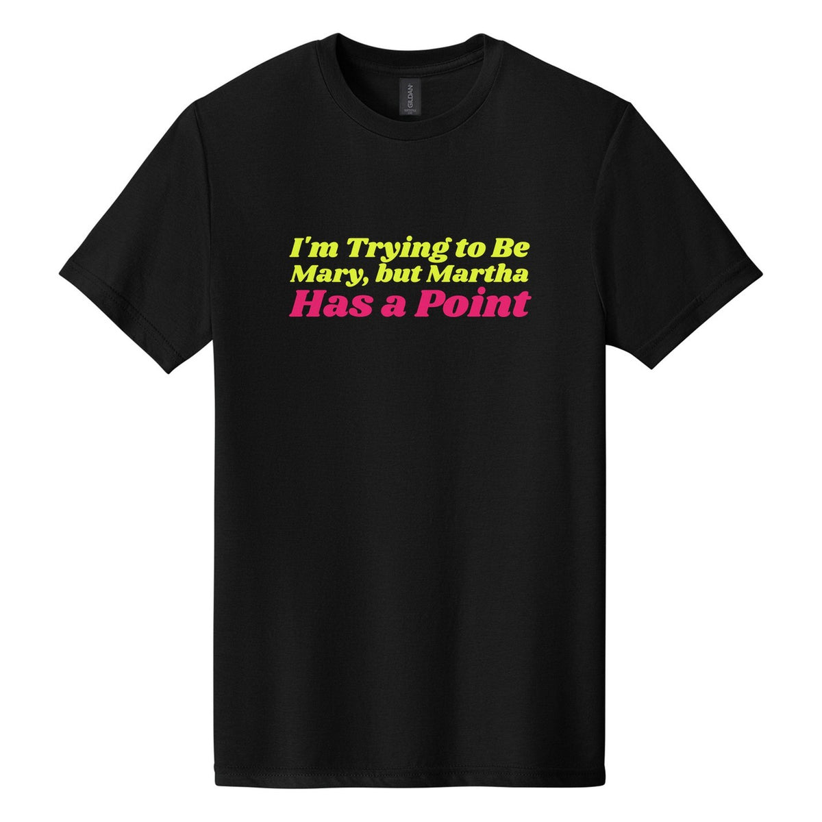 I'm Trying to Be Mary, but Martha Has a Point tee in Pitch Black, Shrikhand font, Neon Yellow + Hot Pink ink