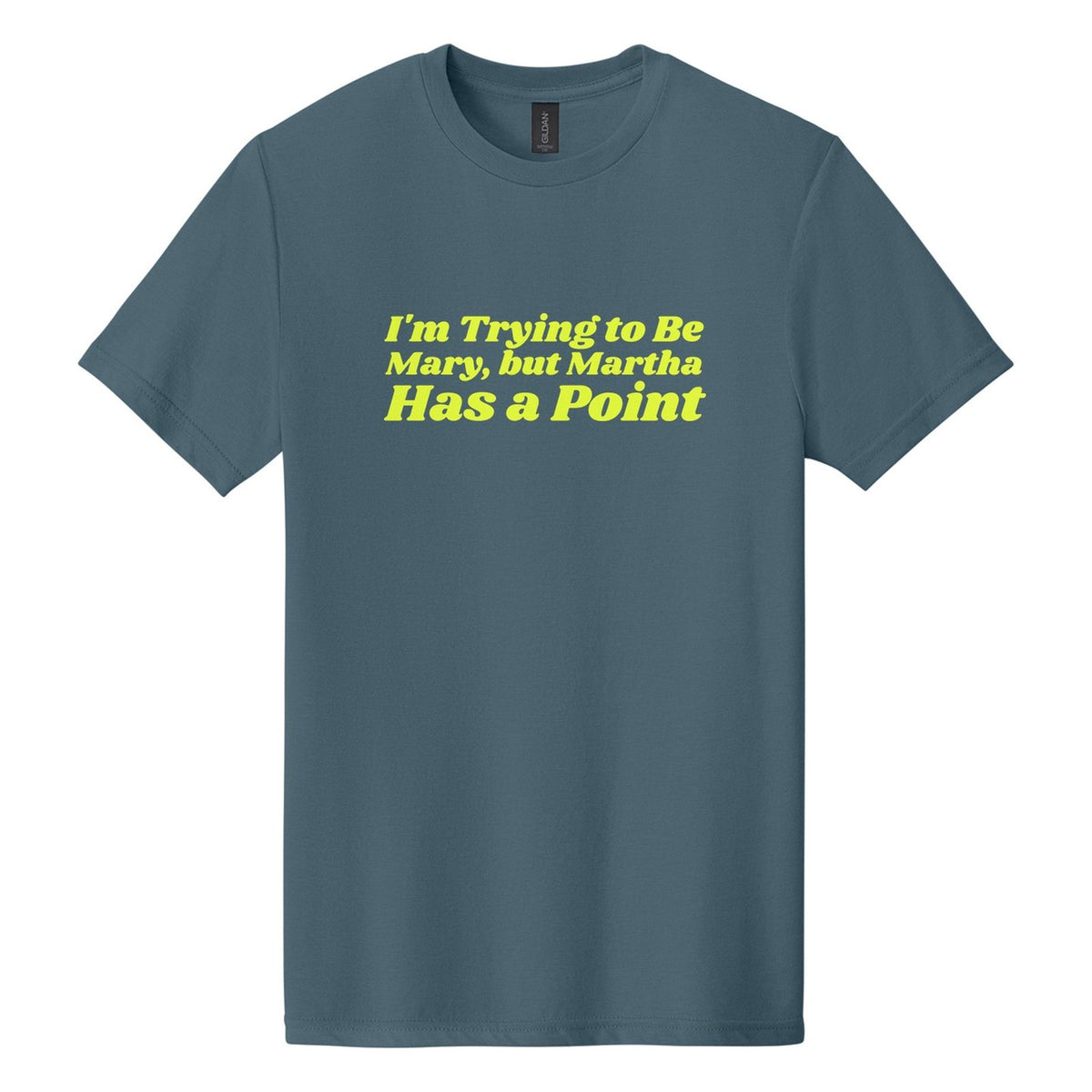 I'm Trying to Be Mary, but Martha Has a Point tee in Steel Blue, Shrikhand font, Neon Yellow ink