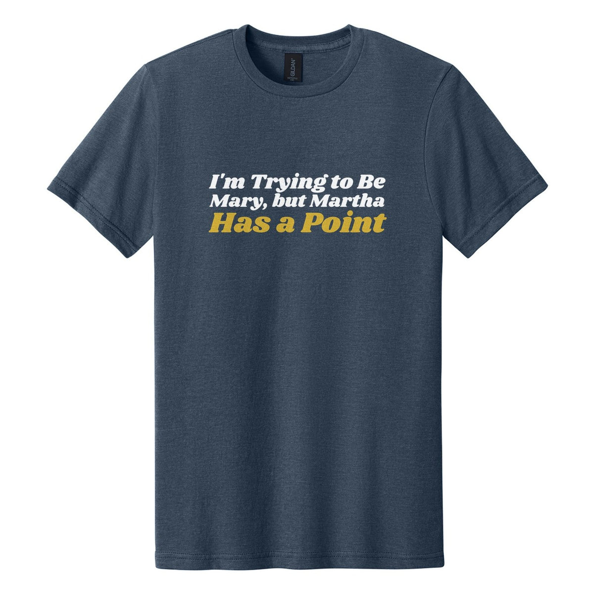 I'm Trying to Be Mary, but Martha Has a Point tee in Navy Mist, Shrikhand font, White + Metallic Gold ink