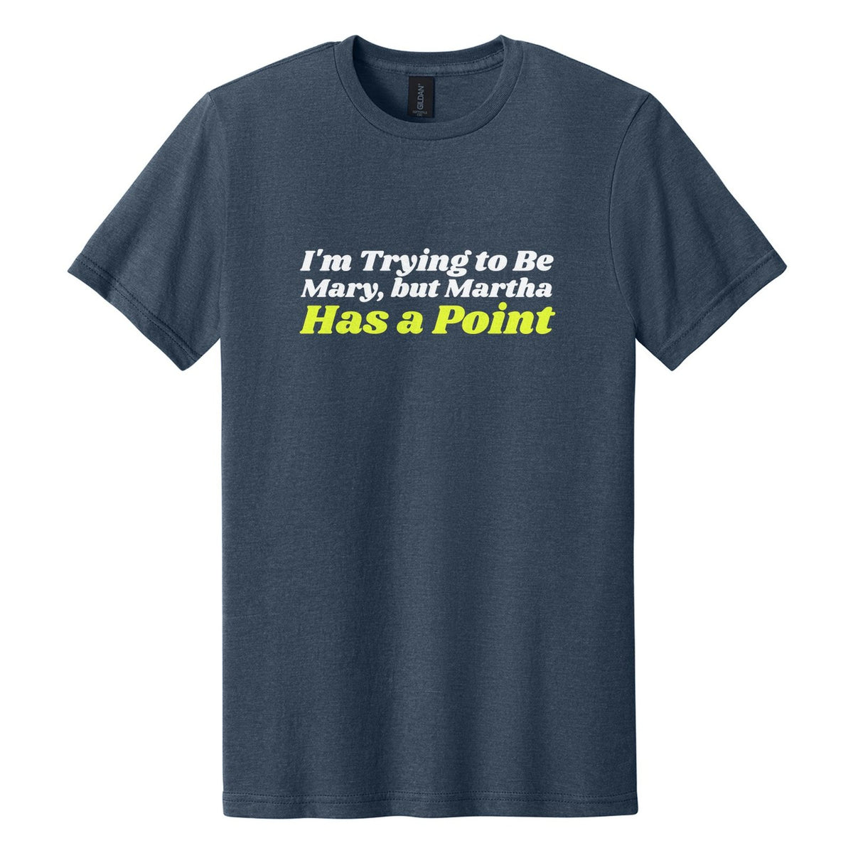 I'm Trying to Be Mary, but Martha Has a Point tee in Navy Mist, Shrikhand font, White + Neon Yellow ink