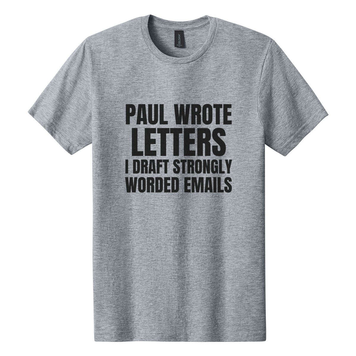 Paul Wrote Letters. I Draft Strongly Worded Emails tee in Ring Spun Sport Grey, Anton font, Black ink