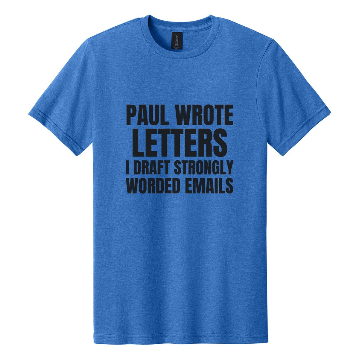 Paul Wrote Letters. I Draft Strongly Worded Emails tee in Royal Mist, Anton font, Black ink