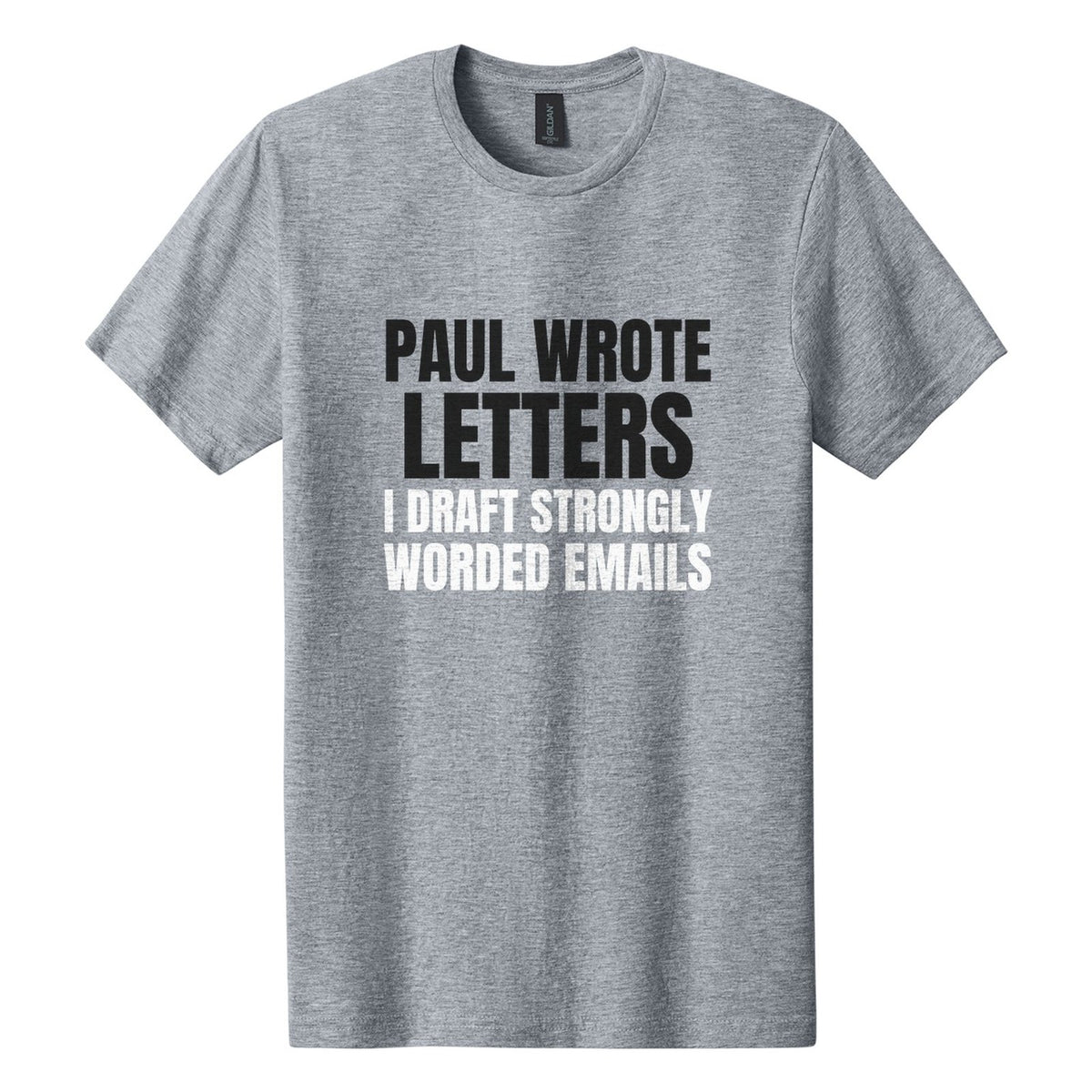 Paul Wrote Letters. I Draft Strongly Worded Emails tee in Ring Spun Sport Grey, Anton font, Black + White ink