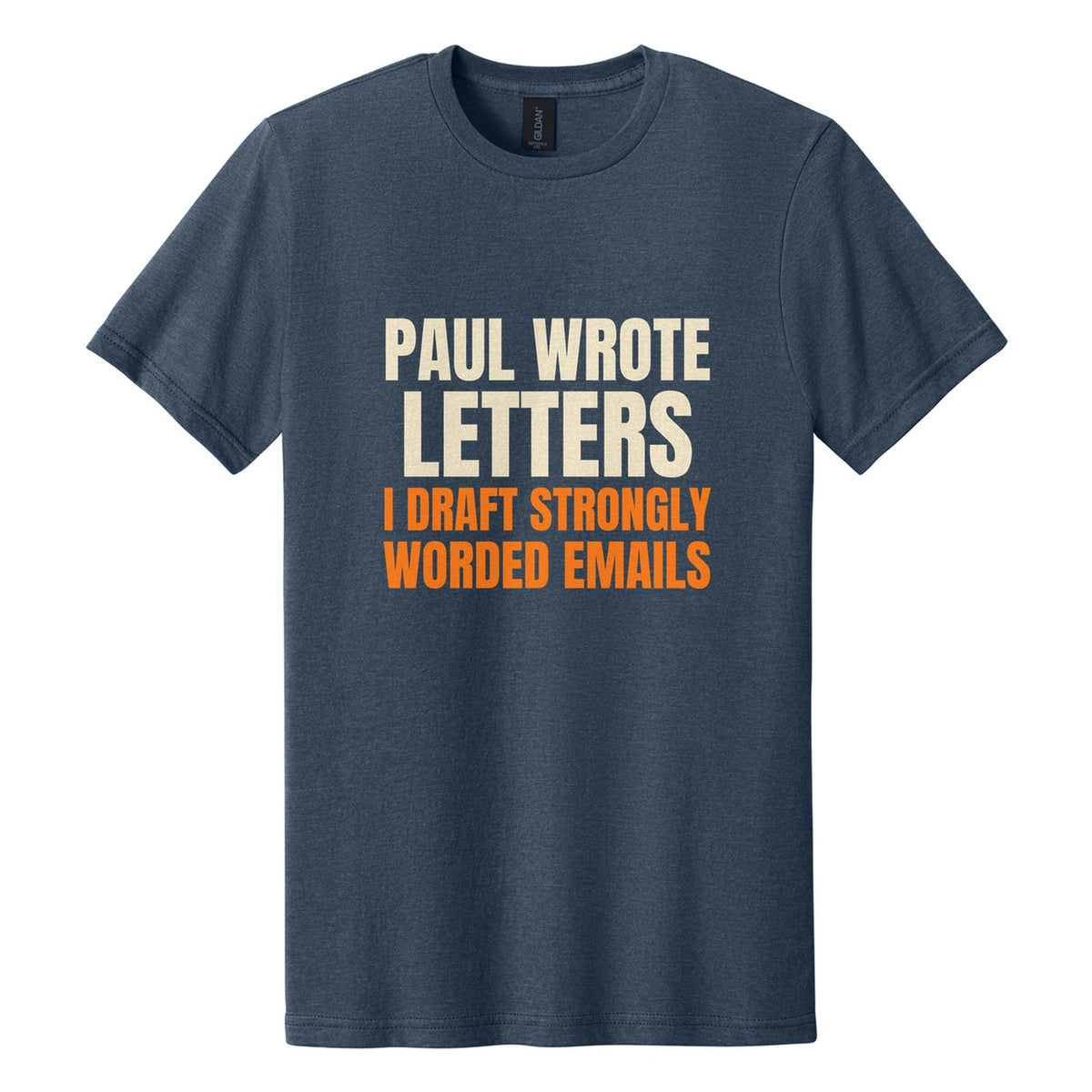Paul Wrote Letters. I Draft Strongly Worded Emails tee in Navy Mist, Anton font, Cream + Orange ink