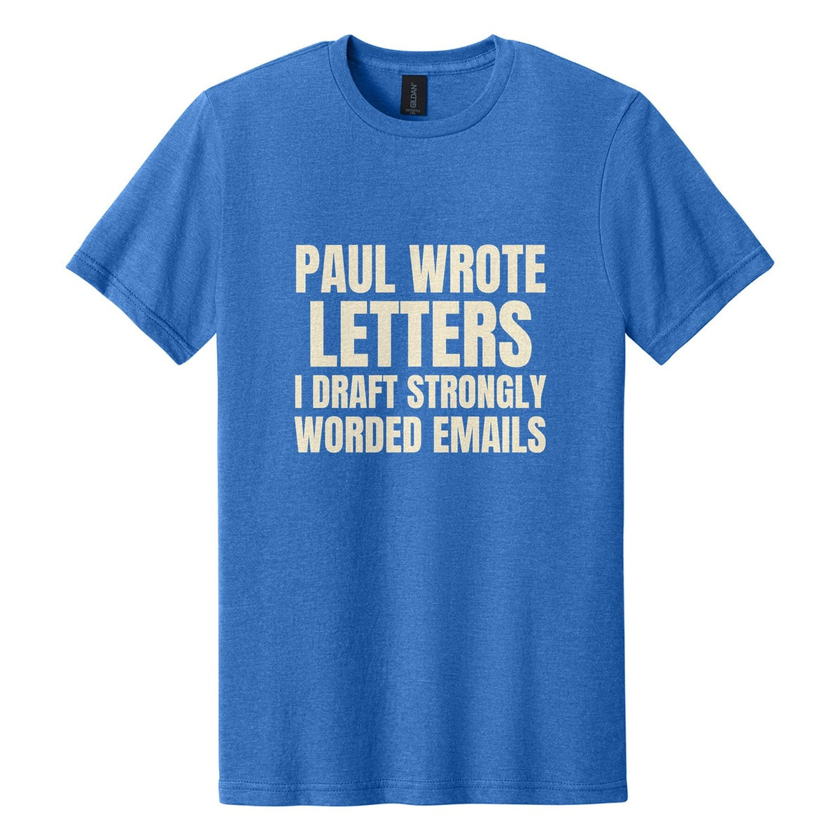 Paul Wrote Letters. I Draft Strongly Worded Emails tee in Royal Mist, Anton font, Cream ink