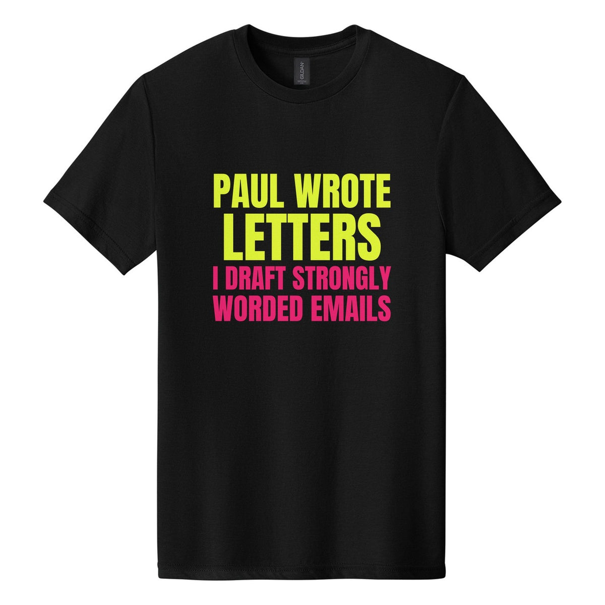 Paul Wrote Letters. I Draft Strongly Worded Emails tee in Pitch Black, Anton font, Neon Yellow + Hot Pink ink