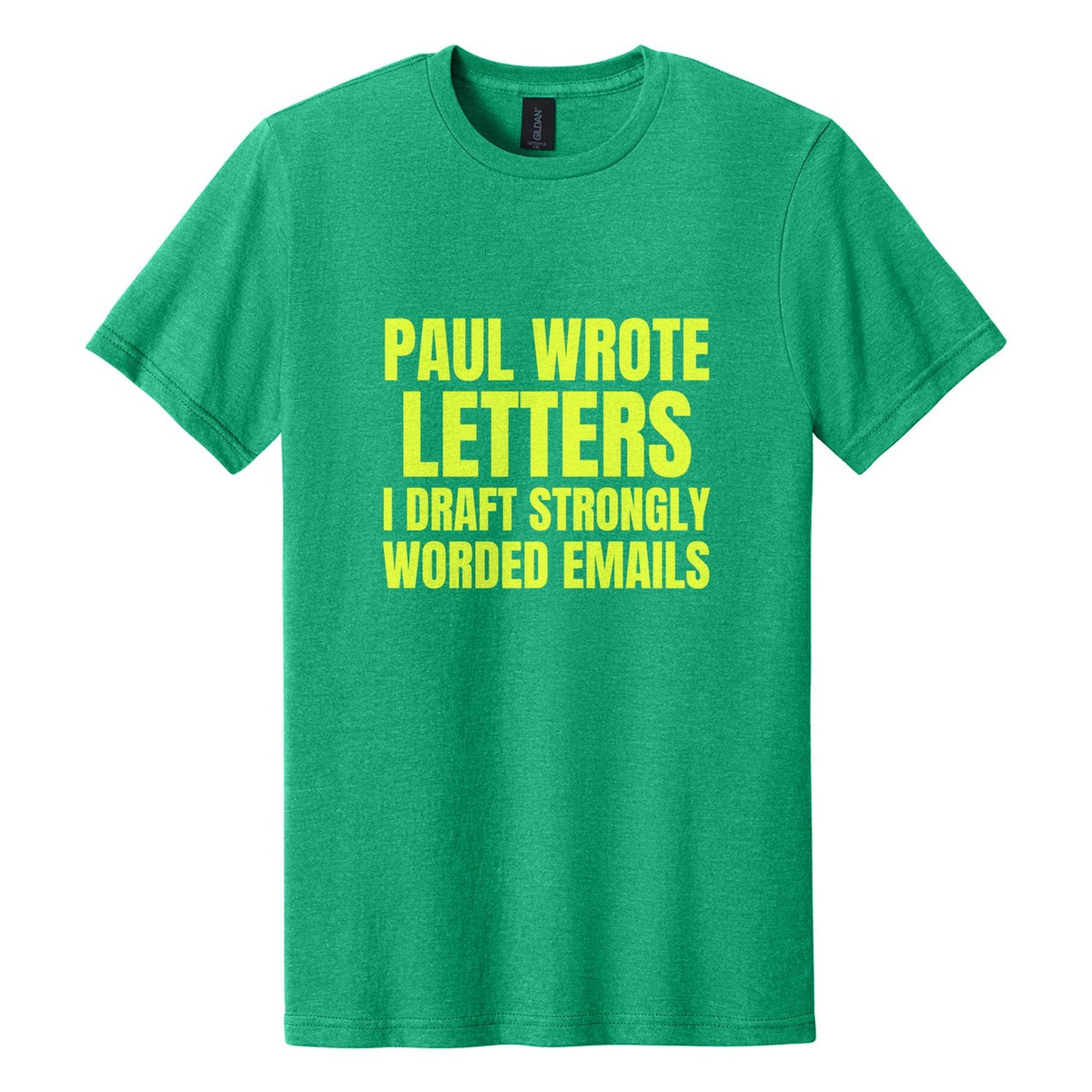 Paul Wrote Letters. I Draft Strongly Worded Emails tee in Kelly Mist, Anton font, Neon Yellow ink