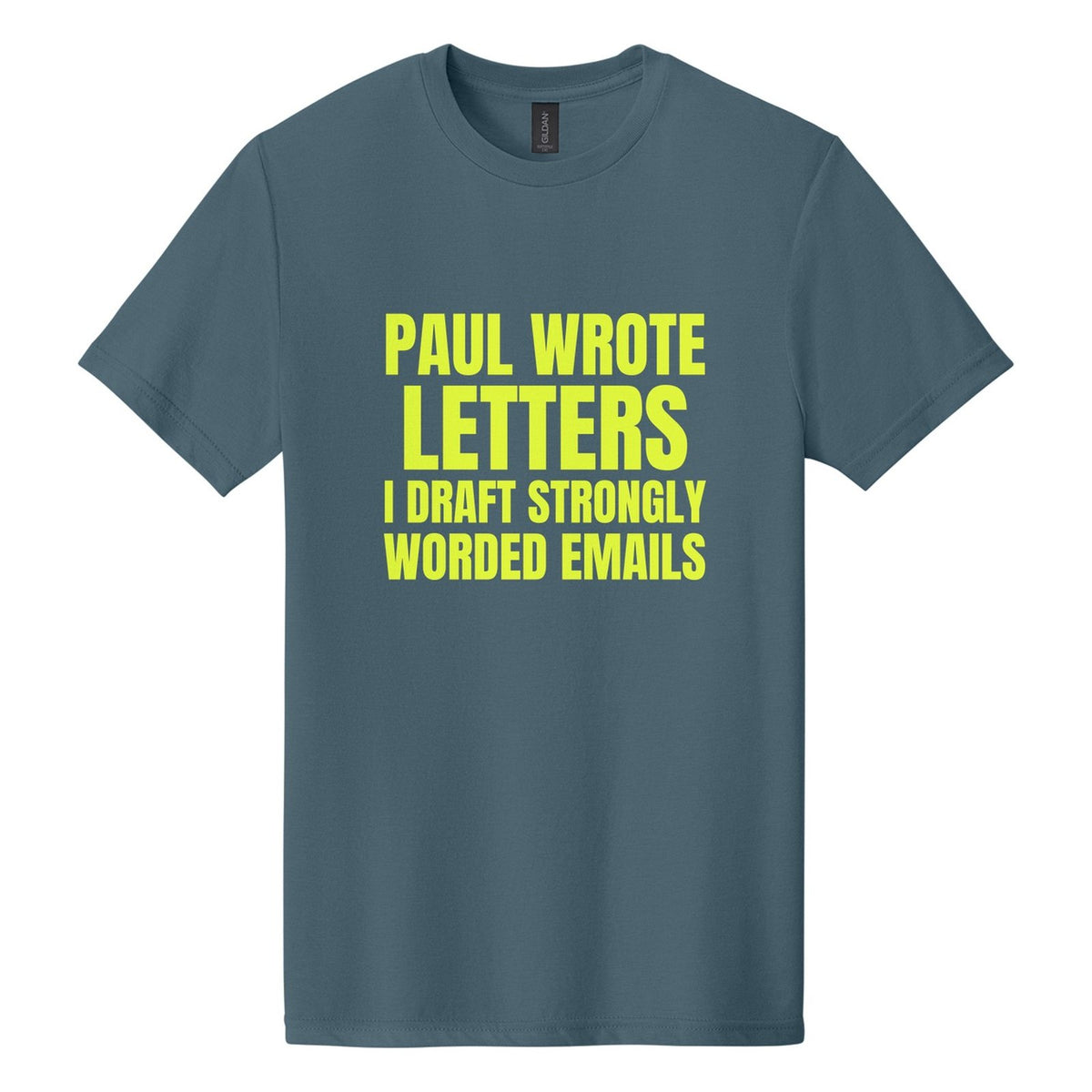 Paul Wrote Letters. I Draft Strongly Worded Emails tee in Steel Blue, Anton font, Neon Yellow ink