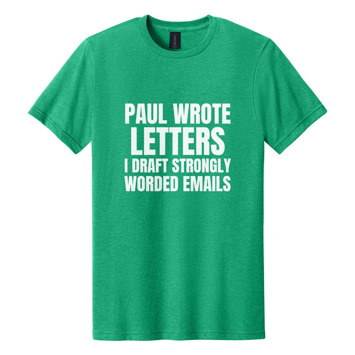 Paul Wrote Letters. I Draft Strongly Worded Emails tee in Kelly Mist, Anton font, White ink
