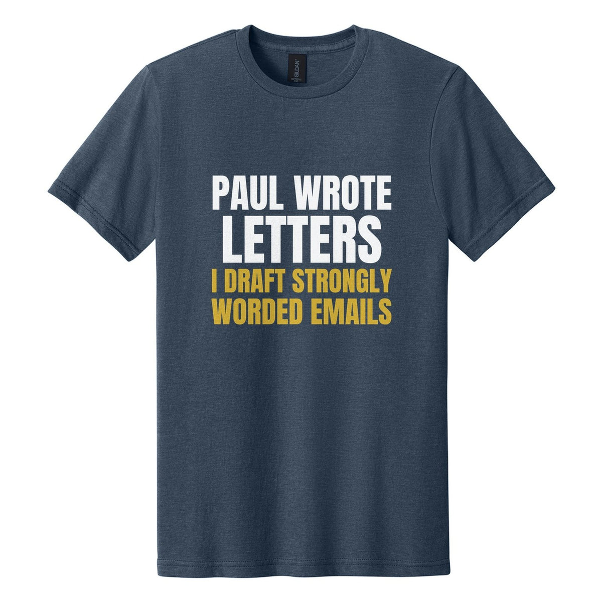 Paul Wrote Letters. I Draft Strongly Worded Emails tee in Navy Mist, Anton font, White + Metallic Gold ink