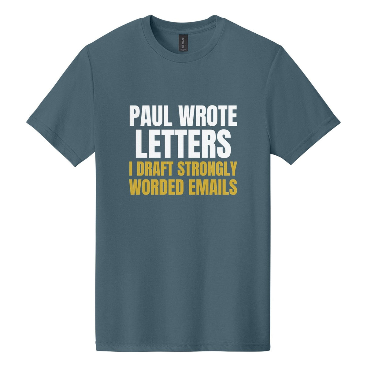 Paul Wrote Letters. I Draft Strongly Worded Emails tee in Steel Blue, Anton font, White + Metallic Gold ink