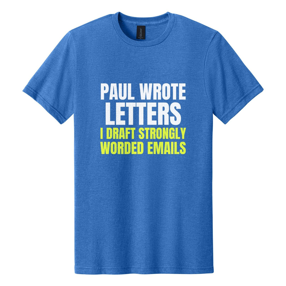 Paul Wrote Letters. I Draft Strongly Worded Emails tee in Royal Mist, Anton font, White + Neon Yellow ink