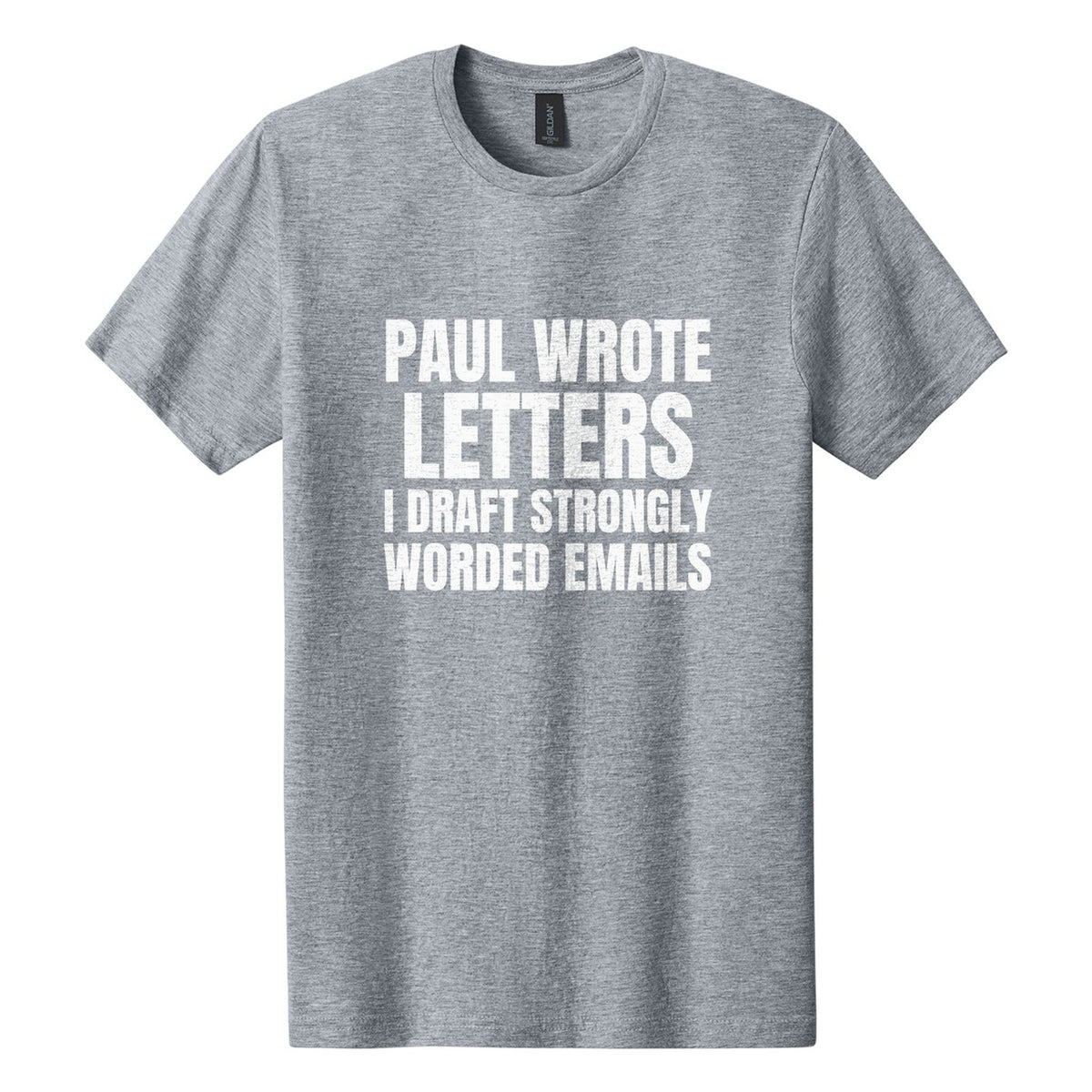Paul Wrote Letters. I Draft Strongly Worded Emails tee in Ring Spun Sport Grey, Anton font, White ink
