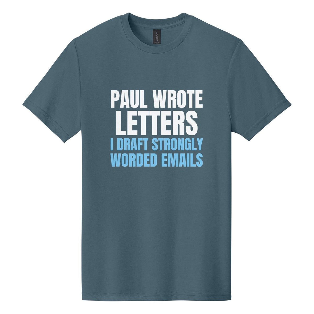 Paul Wrote Letters. I Draft Strongly Worded Emails tee in Steel Blue, Anton font, White + Sky Blue ink