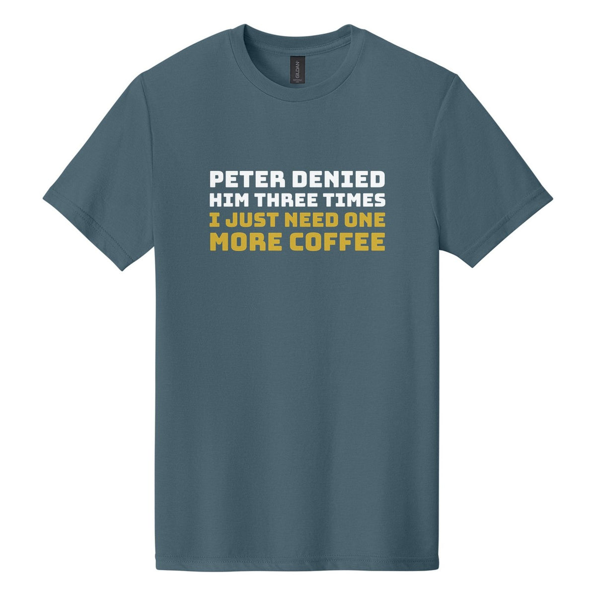 Peter Denied Him Three Times. I Just Need One More Coffee tee in Steel Blue, Bungee font, White + Metallic Gold ink