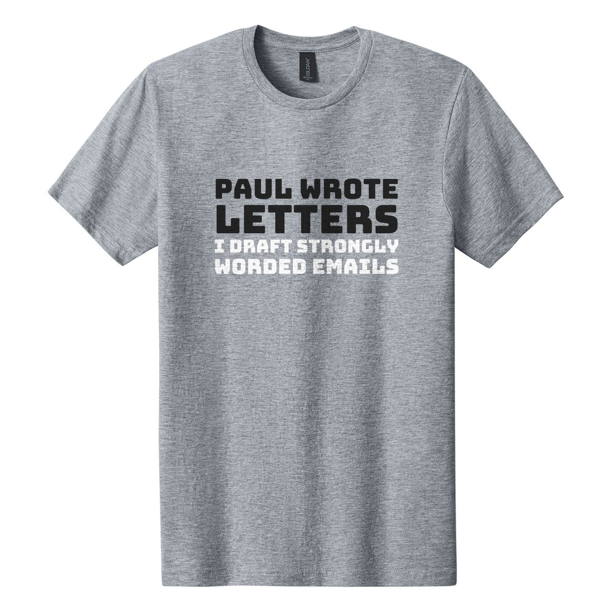 Paul Wrote Letters. I Draft Strongly Worded Emails tee in Ring Spun Sport Grey, Bungee font, Black + White ink