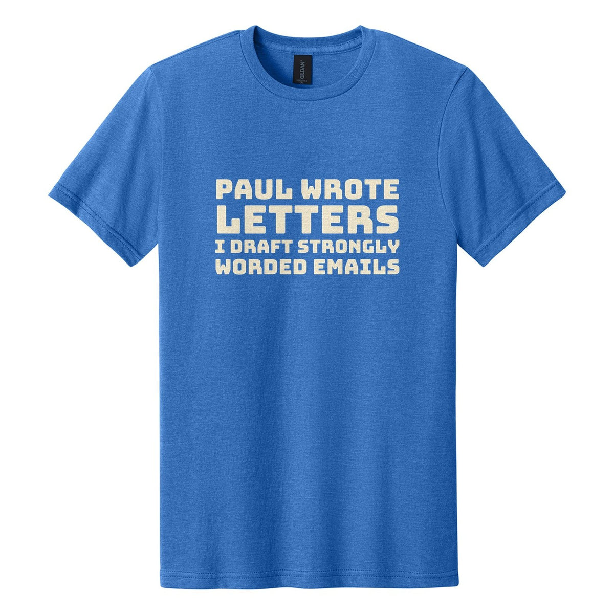 Paul Wrote Letters. I Draft Strongly Worded Emails tee in Royal Mist, Bungee font, Cream ink