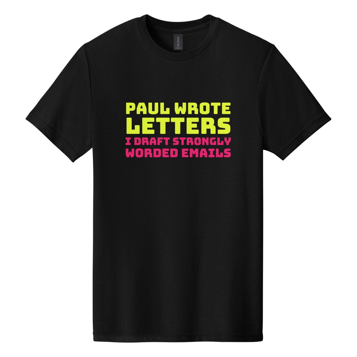 Paul Wrote Letters. I Draft Strongly Worded Emails tee in Pitch Black, Bungee font, Neon Yellow + Hot Pink ink