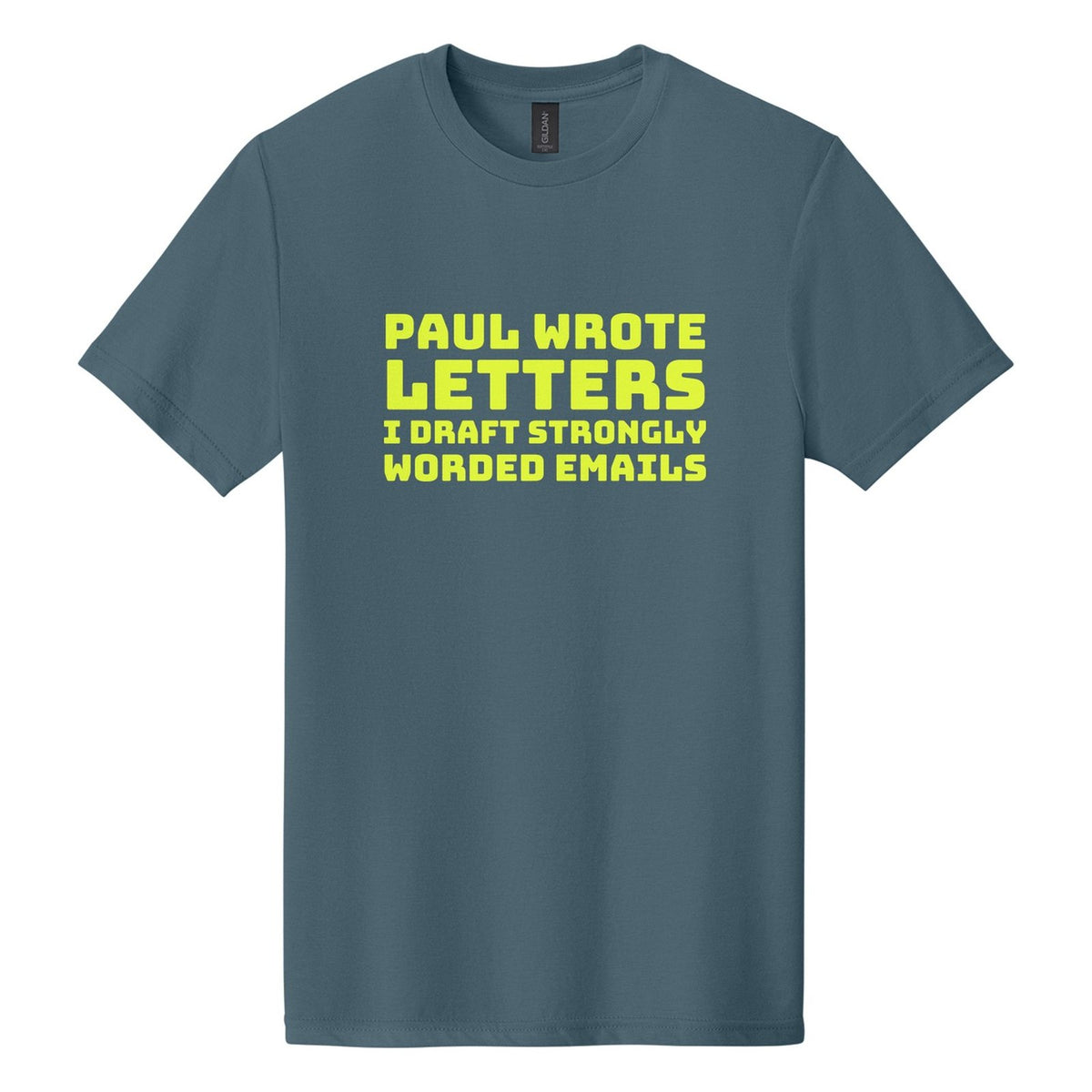 Paul Wrote Letters. I Draft Strongly Worded Emails tee in Steel Blue, Bungee font, Neon Yellow ink