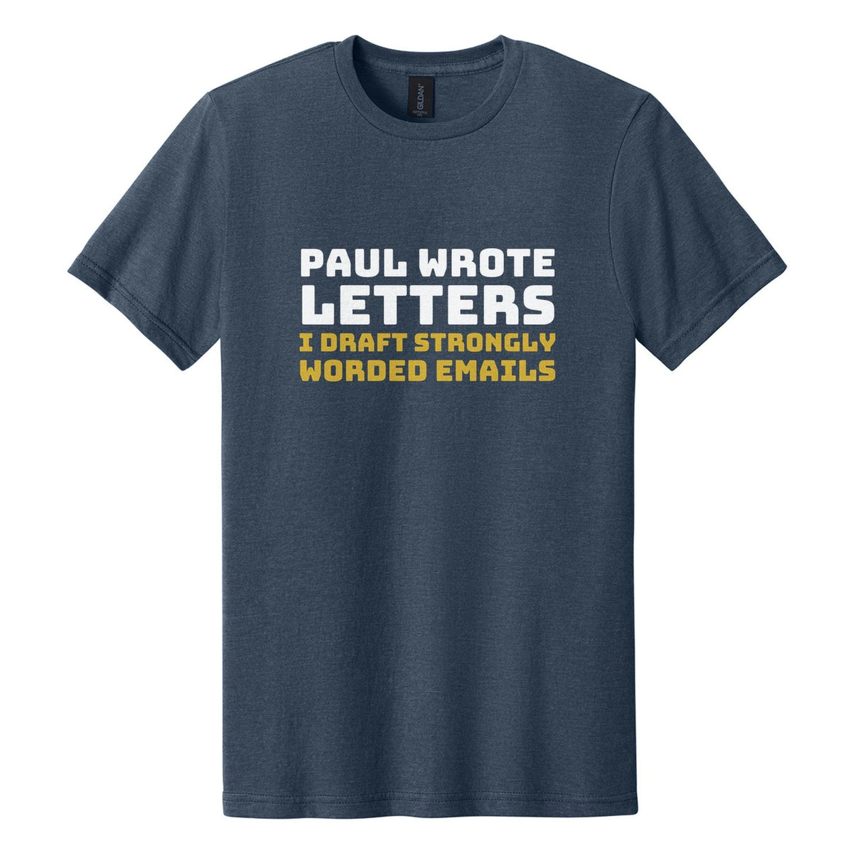 Paul Wrote Letters. I Draft Strongly Worded Emails tee in Navy Mist, Bungee font, White + Metallic Gold ink