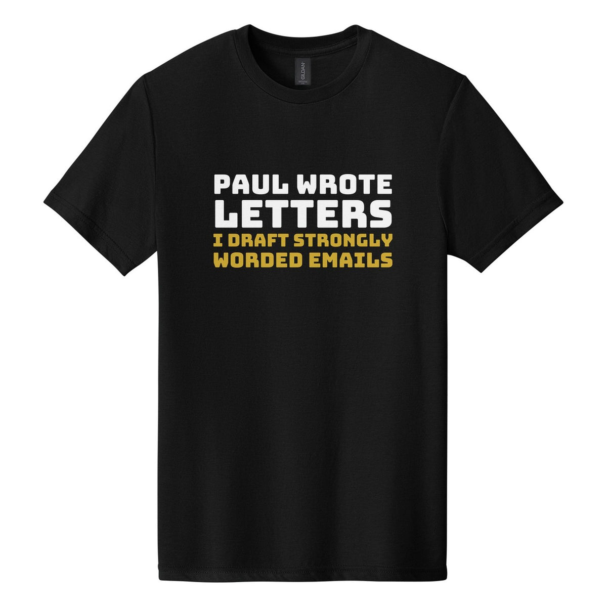 Paul Wrote Letters. I Draft Strongly Worded Emails tee in Pitch Black, Bungee font, White + Metallic Gold ink