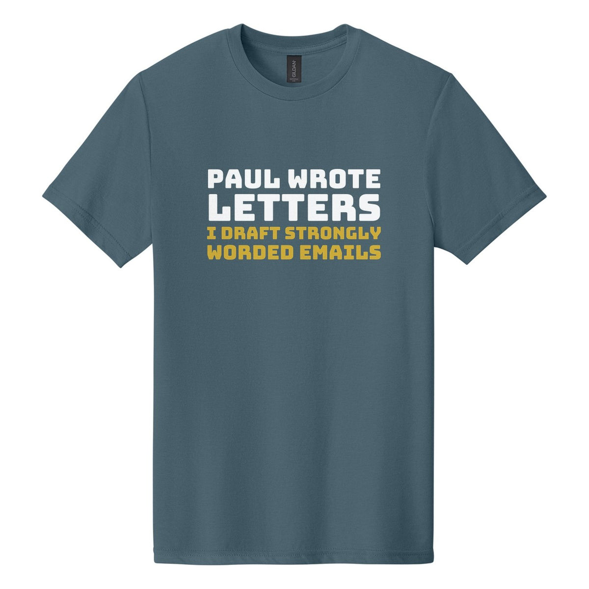 Paul Wrote Letters. I Draft Strongly Worded Emails tee in Steel Blue, Bungee font, White + Metallic Gold ink