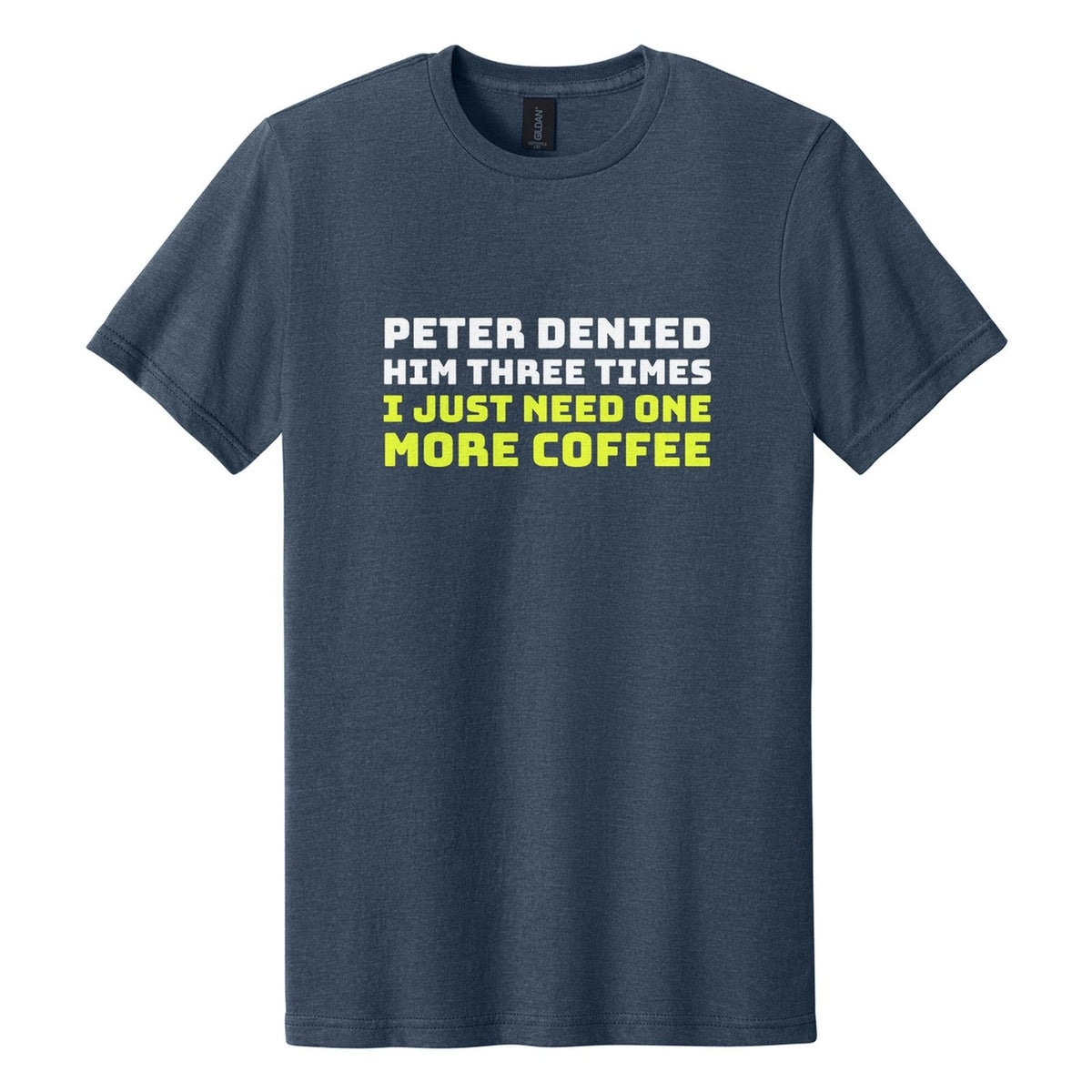 Peter Denied Him Three Times. I Just Need One More Coffee tee in Navy Mist, Bungee font, White + Neon Yellow ink
