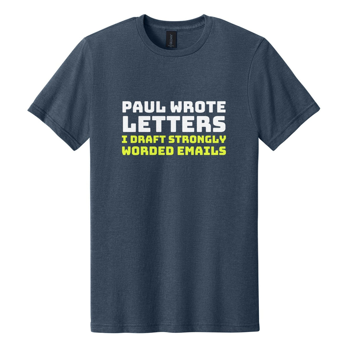 Paul Wrote Letters. I Draft Strongly Worded Emails tee in Navy Mist, Bungee font, White + Neon Yellow ink