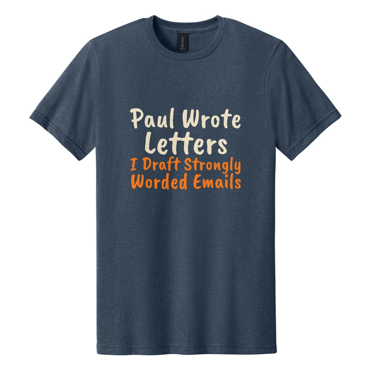 Paul Wrote Letters. I Draft Strongly Worded Emails tee in Navy Mist, Caveat Brush font, Cream + Orange ink